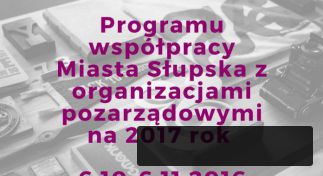 Konsultacje społeczne dot. Programu Współpracy Miasta Słupska z Organizacjami Pozarządowymi na 2017 rok